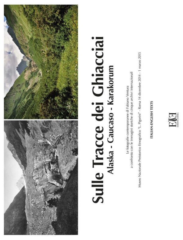 Sulle tracce dei ghiacciai. Alaska-Caucaso-Karakorum. Le fotografie contemporanee di Fabiano Ventura a confronto con le immagini decisive di cinque ... 2014-1 marzo 2015). Ediz. italiana e inglese - immagine 2